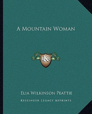 A Mountain Woman by Peattie, Elia Wilkinson