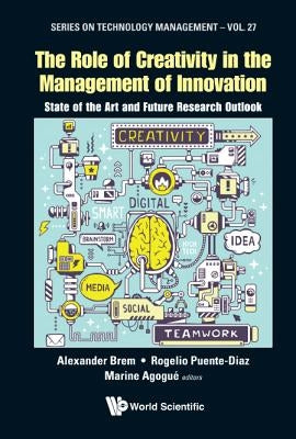 Role of Creativity in the Management of Innovation, The: State of the Art and Future Research Outlook by Brem, Alexander