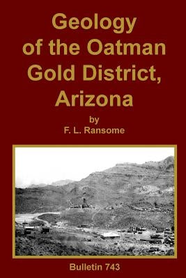 Geology of the Oatman Gold District, Arizona by Ransome, F. L.
