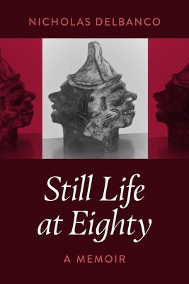 Still Life at Eighty: A Memoir by Delbanco, Nicholas