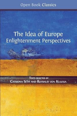 The Idea of Europe: Enlightenment Perspectives by Seth, Catriona