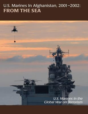 U.S. Marines In Afghanistan, 2001-2002, From The Sea by Lowery, Nathan S.