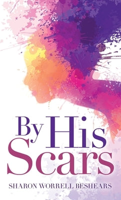 By His Scars by Beshears, Sharon Worrell