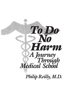 To Do No Harm: A Journey Through Medical School by Reilly, Philip