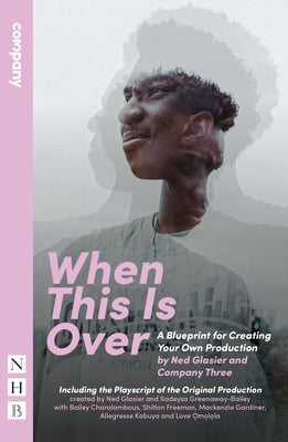 When This Is Over: A Blueprint for Creating Your Own Production, and the Original Playscript by Glasier, Ned