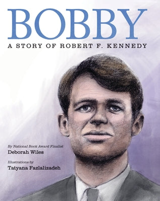 Bobby: A Story of Robert F. Kennedy by Wiles, Deborah