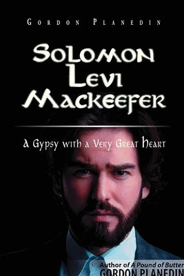 Solomon Levi MacKeefer: A Gypsy with a Very Great Heart by Planedin, Gordon