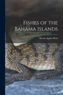 Fishes of the Bahama Islands by Bean, Barton Appler