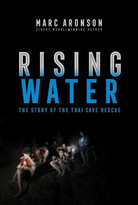 Rising Water: The Story of the Thai Cave Rescue by Aronson, Marc
