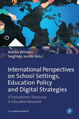 International Perspectives on School Settings, Education Policy and Digital Strategies: A Transatlantic Discourse in Education Research by Wilmers, Annika
