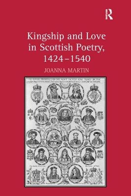 Kingship and Love in Scottish Poetry, 1424-1540 by Martin, Joanna