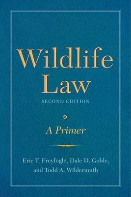 Wildlife Law, Second Edition: A Primer by Freyfogle, Eric T.