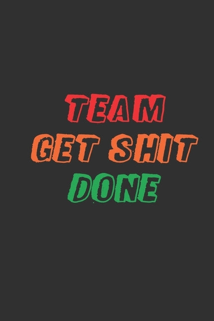Team Get Shit Done: Funny Gift for Team Members At Work - From Boss, Coworker - Gift for Employee Appreciation - Ideal Christmas - Appreci by Notebook, Mezzo Amazing