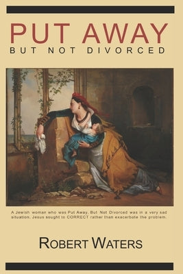 Put Away But Not Divorced by Waters, Robert