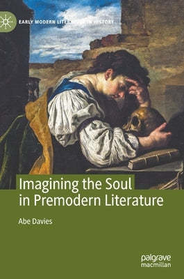 Imagining the Soul in Premodern Literature by Davies, Abe