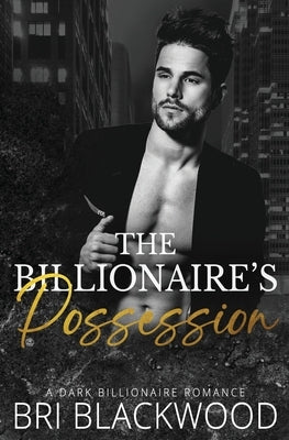 The Billionaire's Possession by Blackwood, Bri