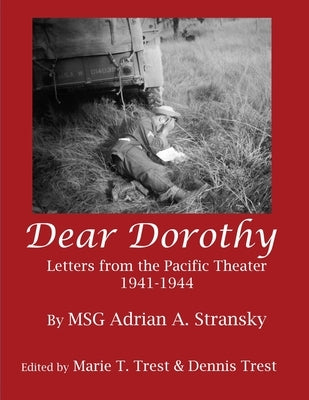 Dear Dorothy: Letters from the Pacific Theater 1941-1944 by Stransky, Adrian A.