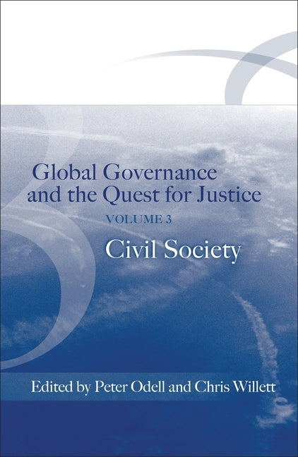Global Governance and the Quest for Justice - Volume III: Civil Society by Odell, Peter