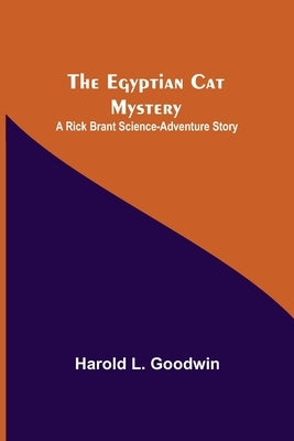 The Egyptian Cat Mystery: A Rick Brant Science-Adventure Story by L. Goodwin, Harold