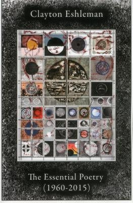 Clayton Eshleman: Essential Poetry (1960-2015) by Eshleman, Clayton