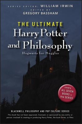 The Ultimate Harry Potter and Philosophy: Hogwarts for Muggles by Irwin, William