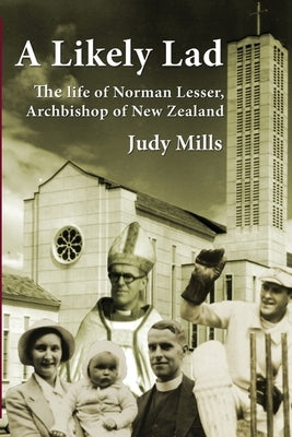 A Likely Lad: The life of Norman Lesser, Archbishop of New Zealand by Mills, Judy
