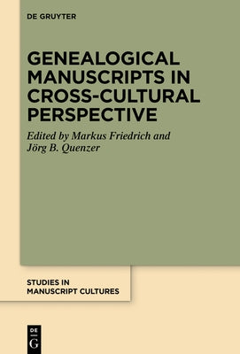Genealogical Manuscripts in Cross-Cultural Perspective by Friedrich, Markus