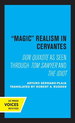 Magic Realism in Cervantes: Don Quixote as Seen Through Tom Sawyer and the Idiot by Serrano-Plaja, Arturo