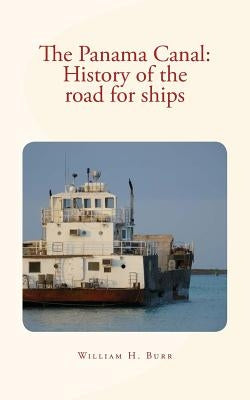 The Panama Canal: History of the road for ships: with illustrations by Burr, William H.