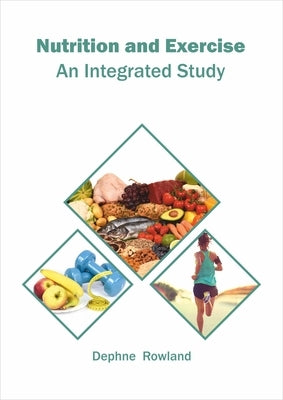 Nutrition and Exercise: An Integrated Study by Rowland, Dephne