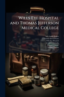 Wills Eye Hospital and Thomas Jefferson Medical College by Hughes, Sally Smith