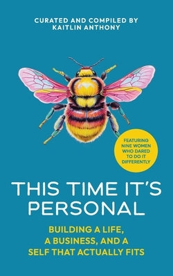 This Time It's Personal: Building a Life, a Business, and a Self That Actually Fits by Anthony, Kaitlin
