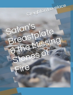 Satan's Breastplate & the Missing Stones of Fire by Lovelace, Creighton L.