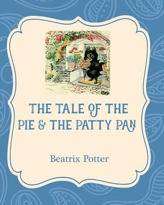 The Tale of the Pie and the Patty Pan by Potter, Beatrix