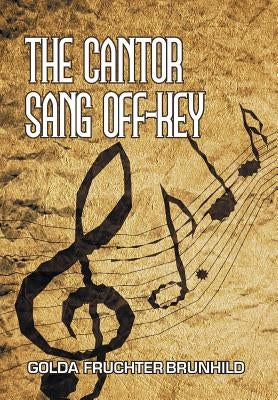 The Cantor Sang Off-Key by Brunhild, Golda Fruchter