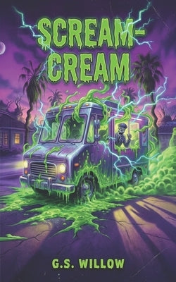 Scream-Cream: A Scaringly Funny Horror Story for Kids Ages 8-12 by Willow, G. S.