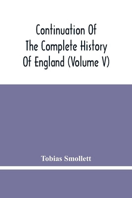 Continuation Of The Complete History Of England (Volume V) by Smollett, Tobias