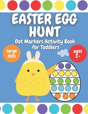 Easter Egg Hunt - Dot Markers Activity Book for Toddlers: Ages 2 Plus - Large Circles - Over 30 Easter Eggs Coloring Pages by Meggie, Auntie