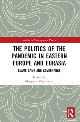 The Politics of the Pandemic in Eastern Europe and Eurasia: Blame Game and Governance by Zavadskaya, Margarita