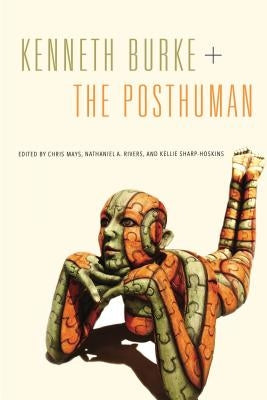 Kenneth Burke + the Posthuman by Mays, Chris