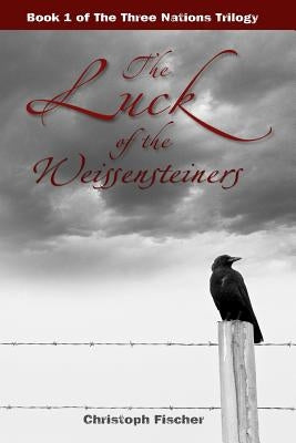The Luck of the Weissensteiners by Fischer, Christoph