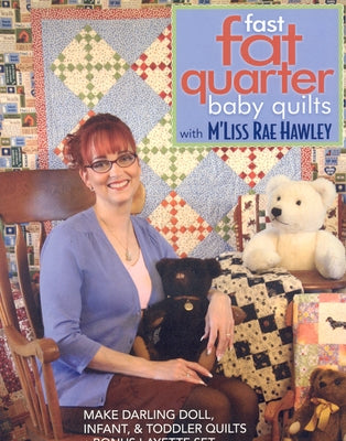 Fast, Fat Quarter Baby Quilts with m'Liss Rae Hawley_print-On-Demand-Edition: Make Darling Doll, Infant, & Toddler Quilts - Bonus Layette Set by Hawley, M'Liss Rae
