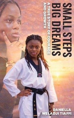 Small Steps Big Dreams A True Story of Courage and Growth by Weladji, Daniella Tiaffi
