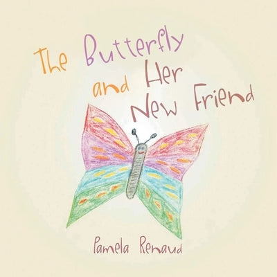 The Butterfly and Her New Friend by Pamela Renaud