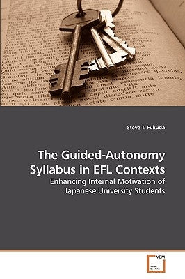 The Guided-Autonomy Syllabus in EFL Contexts by Fukuda, Steve T.