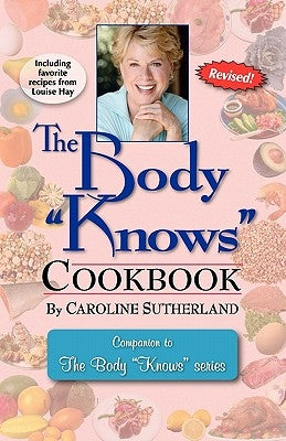 The Body Knows Cookbook by Sutherland, Caroline