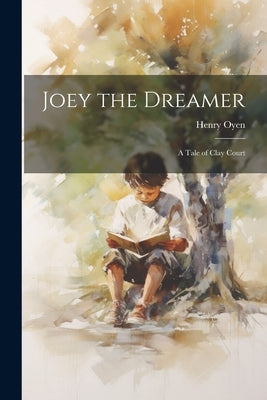 Joey the Dreamer: A Tale of Clay Court by Oyen, Henry