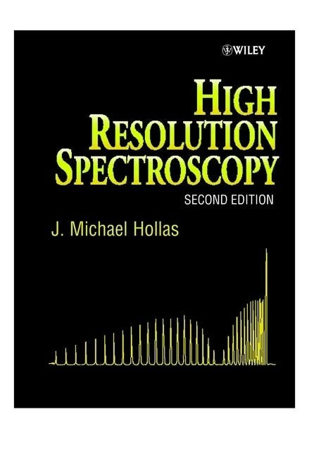 High Resolution Spectroscopy by Hollas, J. Michael