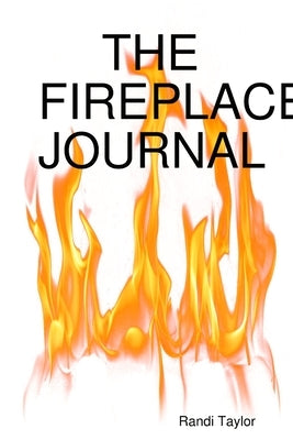 The Fireplace Journal by Taylor, Randi