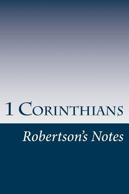 1 Corinthians: Robertson's Notes by Robertson, John